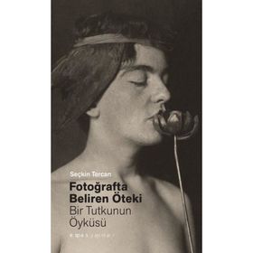 Fotoğrafta Beliren Öteki Bir Tutkunun Öyküsü Seçkin Tercan