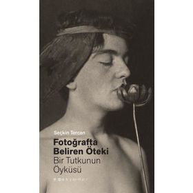 Fotoğrafta Beliren Öteki Bir Tutkunun Öyküsü Seçkin Tercan