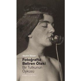 Fotoğrafta Beliren Öteki Bir Tutkunun Öyküsü Seçkin Tercan