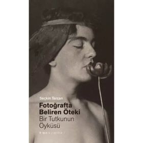 Fotoğrafta Beliren Öteki Bir Tutkunun Öyküsü Seçkin Tercan