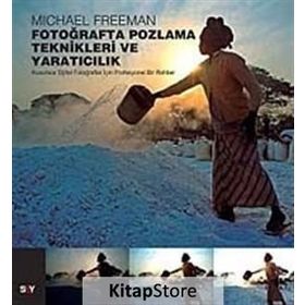 FOTOĞRAFTA POZLAMA TEKNIKLERI VE YARATICILIK KUSURSUZ DIJITAL FOTOĞRAFLAR İÇİN PROFESYONEL BIR REHBER - MICHAEL FREEMAN