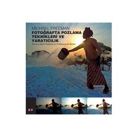 FOTOĞRAFTA POZLAMA TEKNIKLERI VE YARATICILIK KUSURSUZ DIJITAL FOTOĞRAFLAR İÇİN PROFESYONEL BIR REHBER - MICHAEL FREEMAN