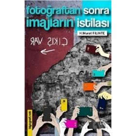 Fotoğraftan Sonra İmajların İstilası - H. Murat Filinte
