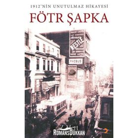 FÖTR ŞAPKA 1912NIN UNUTULMAZ HIKAYESI - Z. MERT