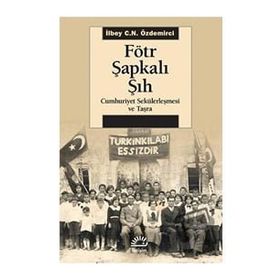 Fötr Şapkalı Şıh - İlbey C.N. Özdemirci