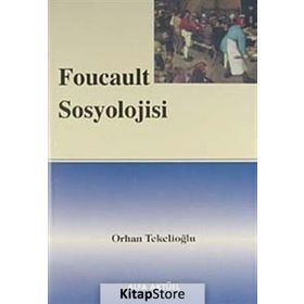 FOUCAULT SOSYOLOJISI - ORHAN TEKELİOĞLU