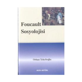FOUCAULT SOSYOLOJISI - ORHAN TEKELİOĞLU