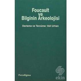 FOUCAULT VE BILGININ ARKEOLOJISI - VELI URHAN