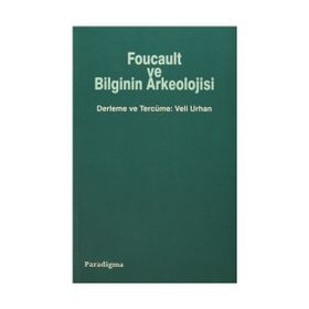 FOUCAULT VE BILGININ ARKEOLOJISI - VELI URHAN