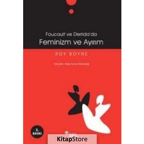 FOUCAULT VE DERRIDADA FEMINIZM VE AYIRIM - ROY BOYNE