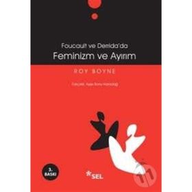 FOUCAULT VE DERRIDADA FEMINIZM VE AYIRIM - ROY BOYNE