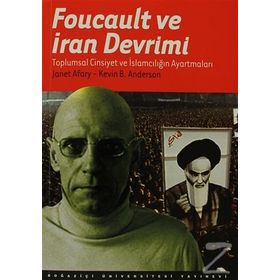 Foucault ve İran Devrimi - Kevin B. Anderson Janet Afary