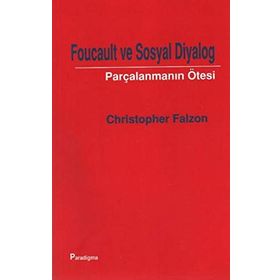 FOUCAULT VE SOSYAL DIYALOG PARÇALANMANIN ÖTESİ - CHRISTOPHER FALZON