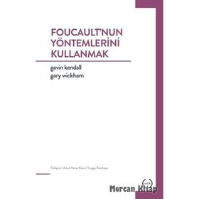 Foucault’nun Yöntemlerini Kullanmak - Gavin Kendall Gary Wickham
