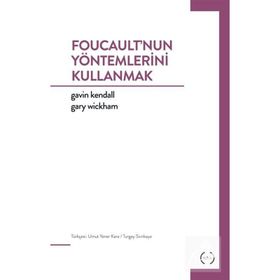 Foucault’nun Yöntemlerini Kullanmak - Gavin Kendall Gary Wickham