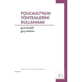 Foucault’nun Yöntemlerini Kullanmak - Gavin Kendall Gary Wickham