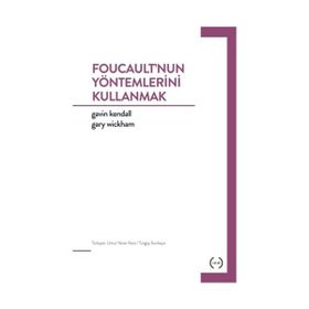 Foucault’nun Yöntemlerini Kullanmak - Gavin Kendall Gary Wickham