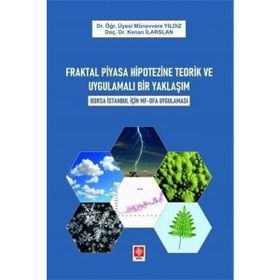 Fraktal Piyasa Hipotezine Teorik ve Uygulamalı Bir Yaklaşım Borsa İstanbul İçin Mf-Dfa Uygulaması Ekin Yayınevi