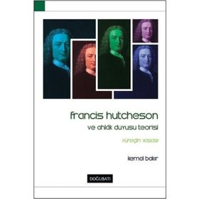 Francis Hutcheson Ve Ahlak Duyusu Teorisi - Kemal Bakır