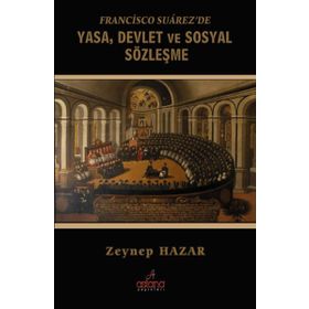 Francisco Suarez’de Yasa, Devlet ve Sosyal Sözleşme - Zeynep Hazar