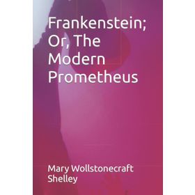 Frankenstein Or The Modern Prometheus - Mary Sally