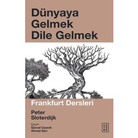FRANKFURT DERSLERI DÜNYAYA GELMEK-DILE GELMEK - PETER SLOTERDIJK