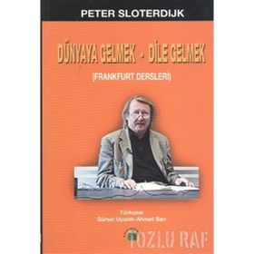 FRANKFURT DERSLERI DÜNYAYA GELMEK-DILE GELMEK - PETER SLOTERDIJK