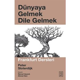 FRANKFURT DERSLERI DÜNYAYA GELMEK-DILE GELMEK - PETER SLOTERDIJK