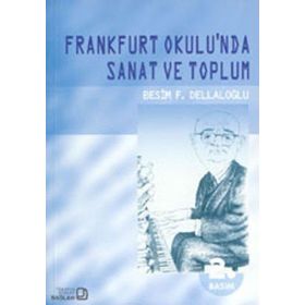 FRANKFURT OKULU´NDA SANAT VE TOPLUM - BESIM DELLALOĞLU