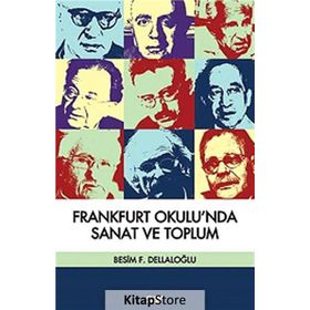 FRANKFURT OKULU´NDA SANAT VE TOPLUM - BESIM DELLALOĞLU