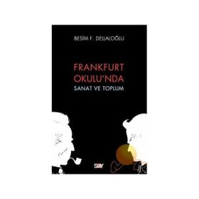 FRANKFURT OKULU´NDA SANAT VE TOPLUM - BESIM DELLALOĞLU