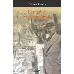 Frankfurt Seyahatnamesi Mektuplar Mülakatlar - Ahmet Haşim