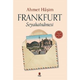 Frankfurt Seyahatnamesi Mektuplar Mülakatlar - Ahmet Haşim