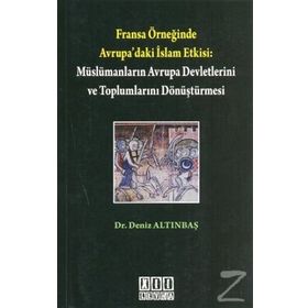 FRANSA ÖRNEĞİNDE AVRUPA'DAKI İSLAM ETKISI: MÜSLÜMANLARIN AVRUPA DEVLETLERINI DÖNÜŞTÜRMESİ - DENIZ ALTINBAŞ