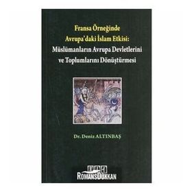 FRANSA ÖRNEĞİNDE AVRUPA'DAKI İSLAM ETKISI: MÜSLÜMANLARIN AVRUPA DEVLETLERINI DÖNÜŞTÜRMESİ - DENIZ ALTINBAŞ