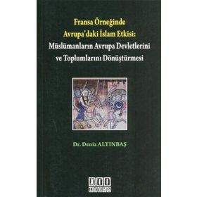 FRANSA ÖRNEĞİNDE AVRUPA'DAKI İSLAM ETKISI: MÜSLÜMANLARIN AVRUPA DEVLETLERINI DÖNÜŞTÜRMESİ - DENIZ ALTINBAŞ
