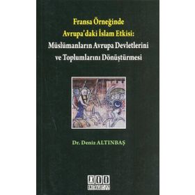 FRANSA ÖRNEĞİNDE AVRUPA'DAKI İSLAM ETKISI: MÜSLÜMANLARIN AVRUPA DEVLETLERINI DÖNÜŞTÜRMESİ - DENIZ ALTINBAŞ