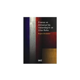 FRANSA VE ALMANYA'DA VATANDAŞLIK VE ULUS RUHU - ROGERS BRUBAKER