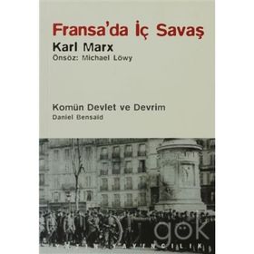 Fransa’da İç Savaş - Komün Devlet ve Devrim - Paris Kömünü 1871 ve Doğurduğu Tartışmalar - k marx Daniel Bensaid Michael Löwy