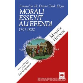 FRANSA'DA İLK DAIMÎ TÜRK ELÇİSİ MORALI ESSEYIT ALI EFENDI (1797-1802) - MAURICE HERBETTE
