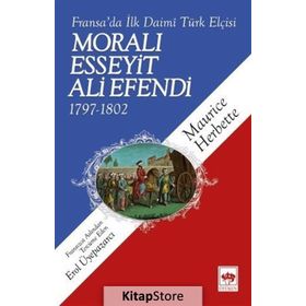 FRANSA'DA İLK DAIMÎ TÜRK ELÇİSİ MORALI ESSEYIT ALI EFENDI (1797-1802) - MAURICE HERBETTE