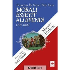 FRANSA'DA İLK DAIMÎ TÜRK ELÇİSİ MORALI ESSEYIT ALI EFENDI (1797-1802) - MAURICE HERBETTE