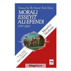 FRANSA'DA İLK DAIMÎ TÜRK ELÇİSİ MORALI ESSEYIT ALI EFENDI (1797-1802) - MAURICE HERBETTE