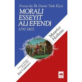 FRANSA'DA İLK DAIMÎ TÜRK ELÇİSİ MORALI ESSEYIT ALI EFENDI (1797-1802) - MAURICE HERBETTE