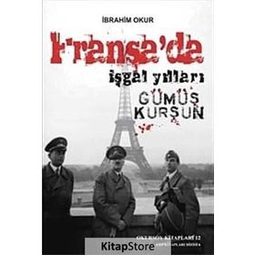 FRANSA'DA İŞGAL YILLARI GÜMÜŞ KURŞUN - İBRAHİM OKUR