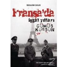 FRANSA'DA İŞGAL YILLARI GÜMÜŞ KURŞUN - İBRAHİM OKUR