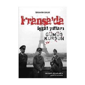 FRANSA'DA İŞGAL YILLARI GÜMÜŞ KURŞUN - İBRAHİM OKUR