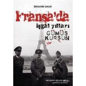 FRANSA'DA İŞGAL YILLARI GÜMÜŞ KURŞUN - İBRAHİM OKUR