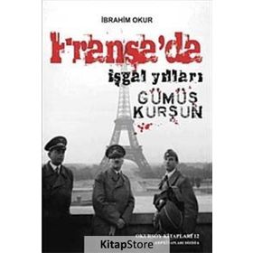 FRANSA'DA İŞGAL YILLARI GÜMÜŞ KURŞUN - İBRAHİM OKUR