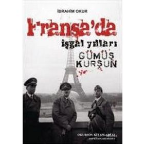 FRANSA'DA İŞGAL YILLARI GÜMÜŞ KURŞUN - İBRAHİM OKUR
